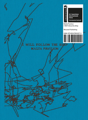 Matthew Attard: I Will Follow the Ship: Malta Pavilion: 60th International Art Exhibition, La Biennale di Venezia