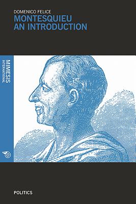 Montesquieu: An Introduction: A universal mind for a universal science of political-legal systems (Politics)