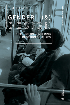 Gender (&) Design: Positions on Gendering in Design Cultures (Design Meanings)