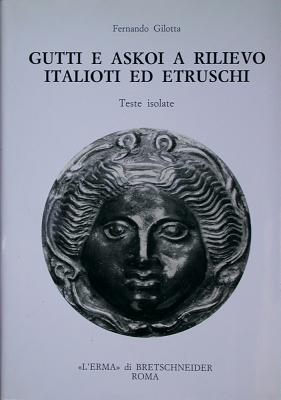 Gutti e Askoi a rilievo italioti ed etruschi: Teste isolate (Studia Archaeologica, 36) (Italian Edition)