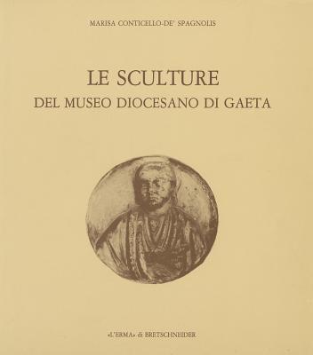 Le Sculture del Museo Diocesano di Gaeta (Italian Edition) [Paperback] Conticello De' Spagnolis, Marisa