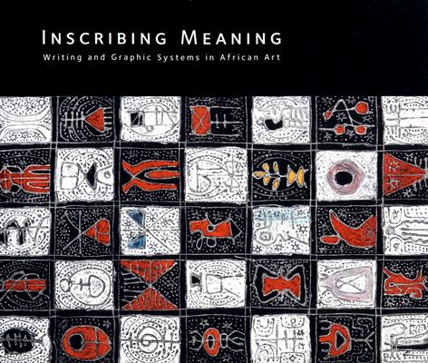 Inscribing Meaning: Writing and Graphic Systems in African Art