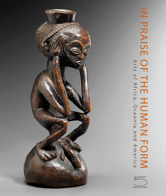 Image for In Praise of the Human Form: Arts of Africa, Oceania and America In Praise of the Human Form: Arts of Africa, Oceania and America