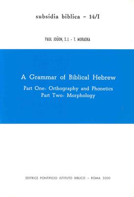A Grammar of Biblical Hebrew: Vol. 1, Part 1. Orthography and Phonetics