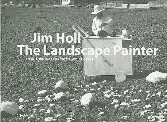Image for Jim Holl: The Landscape Painter: An Autobiography 1974 through 1994