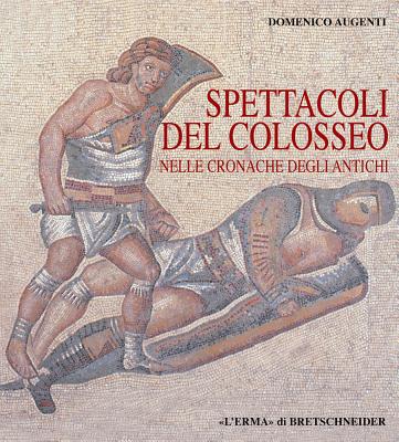 Spettacoli Del Colosseo Nelle Cronache Degli Antichi (Italian Edition)