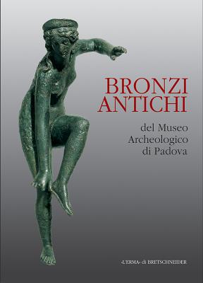 Bronzi Antichi: Catalogo della mostra. Padova 2000/2001. 17 dicembre-28 febbraio. Piano Nobile dello Stabilimento Pedrocchi (Cataloghi Mostre) (Italian Edition) [Paperback] Zampieri, Girolamo