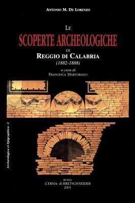 Le Scoperte archeologiche di Reggio di Calabria: (1882-1888). Con una inedita relazione di scavo di Domenico Span Bolani (Archaeologica Et Epigraphica) (Italian Edition)