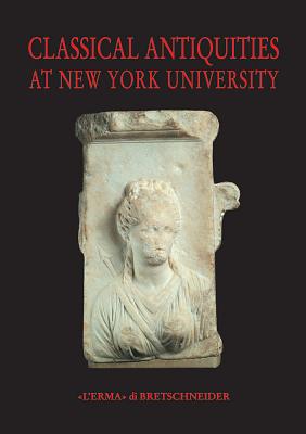 CLASSICAL ANTIQUITIES AT NEW YORK UNIVERSITY Publications of the Center for Ancient Studies New York University Volume I