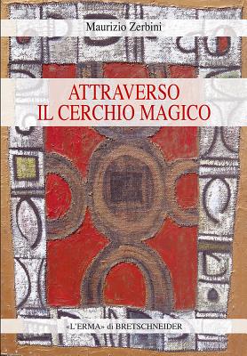 Attraverso il cerchio magico: Storia delle religioni, stregoneria e smanie per l'occulto (Italian Edition) [Paperback] Zerbini, Maurizio