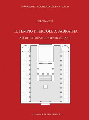 Il Tempio di Ercole a Sabratha: Architettura e contesto urbano (Monografie Di Archeologia Libica) (Italian Edition) [Hardcover] Aiosa, Sergio