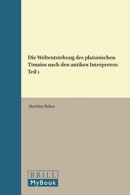DIE WELTENTSTEHUNG DES PLATONISCHEN TIMAIOS NACH DEN ANTIKEN INTERPRETEN Teil I