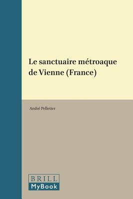 Le Sanctuaire Mtroaque de Vienne (France) (tudes Prliminaires Aux Religions Orientales Dans l'Empire) (French Edition)