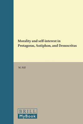 MORALITY AND SELF INTEREST IN PROTAGORAS ANTIPHON AND DEMOCRITUS