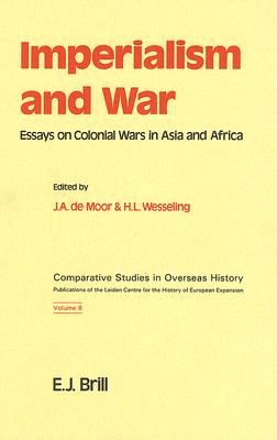 Imperialism and War: Essays on Colonial Wars in Asia and Africa (Comparative Studies in Overseas History)