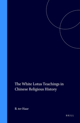 The White Lotus Teachings in Chinese Religious History (Sinica Leidensia)