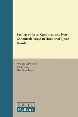 Sayings of Jesus: Canonical and Non-Canonical: Essays in Honour of Tjitze Baarda (Novum Testamentum, Supplements, 89)