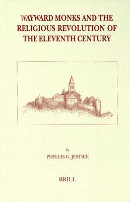 Wayward Monks and the Religious Revolution of the Eleventh Century (Brill's Studies in Intellectual History)