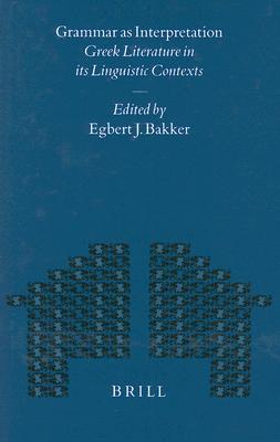 GRAMMAR AS INTERPRETATION Greek Literature in its Linguistic Contexts