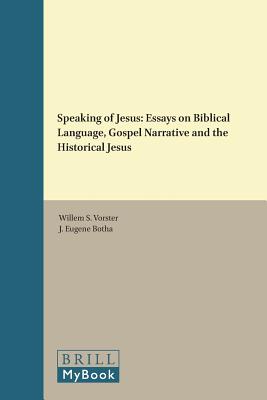 Speaking of Jesus: Essays on Biblical Language, Gospel Narrative and the Historical Jesus (Novum Testamentum, Supplements, 92)