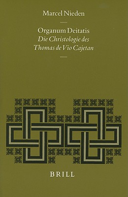 Organum Deitatis: Die Christologie Des Thomas De Vio Cajetan (Studies in Medieval and Reformation Traditions) (Studies in Medieval and Reformation Thought) (German Edition) Nieden, Marcel