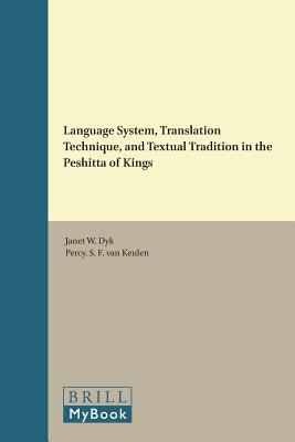 Language System, Translation Technique, and Textual Tradition in the Peshitta of Kings (Monographs of the Peshitta Institute) [Hardcover] Janet W. Dyk