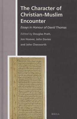 The Character of Christian-Muslim Encounter (History of Christian-Muslim Relations, 25)