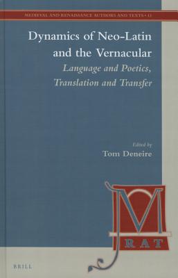 Dynamics of Neo-Latin and the Vernacular: Language and Poetics, Translation and Transfer (Medieval and Renaissance Authors and Texts) (English and German Edition) [Hardcover] Deneire, Tom B
