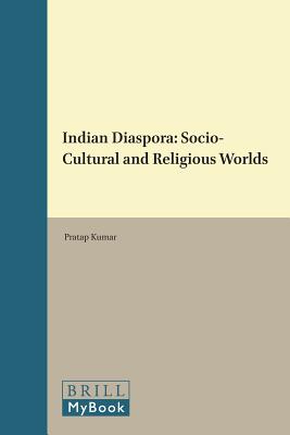 Indian Diaspora: Socio-Cultural and Religious Worlds (International Studies in Religion and Society) [Hardcover] Kumar, Prof & Head Pratap