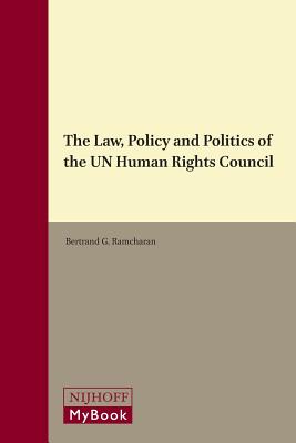 The Law, Policy and Politics of the UN Human Rights Council (International Studies in Human Rights, 112)