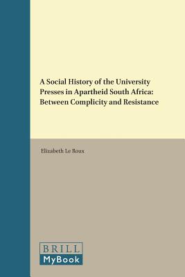 Image for A Social History of the University Presses in Apartheid South Africa: Between Complicity and Resistance (Library of the Written Word / Library of the Written Word -) [Hardcover] Roux, Elizabeth