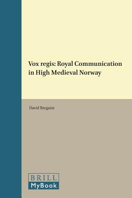 Image for Vox Regis: Royal Communication in High Medieval Norway (The Northern World: North Europe and the Baltic c. 400 - 1700 AD.: Peoples, Economics and Cultures, 74)