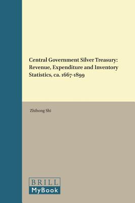 Central Government Silver Treasury: Revenue, Expenditure and Inventory Statistics, Ca. 1667-1899 (Global Economic History Series / The Quantitative Economic H) [Hardcover] Shi, Zhihong