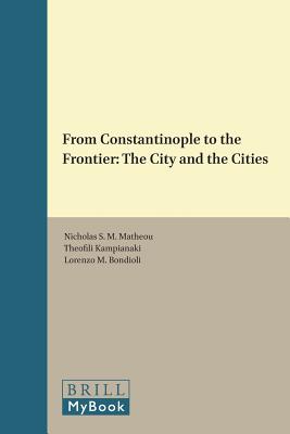 From Constantinople to the Frontier: The City and the Cities (Medieval Mediterranean) [Hardcover] Matheou, Nicholas S M; Kampianaki, Theofili and Bondioli, Lorenzo M