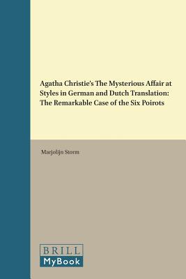 Agatha Christie's the Mysterious Affair at Styles in German and Dutch Translation: The Remarkable Case of the Six Poirots (Approaches to Translation Studies) [Hardcover] Storm, Marjolijn