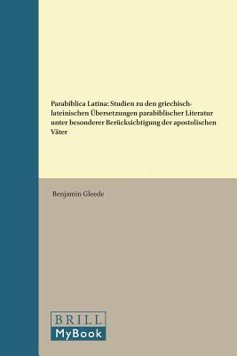 Parabiblica Latina: Studien Zu Den Griechisch-Lateinischen bersetzungen Parabiblischer Literatur Unter Besonderer Bercksichtigung Der Apostolischen . Christianae, Supplements) (German Edition) [Hardcover] Gleede, Benjamin