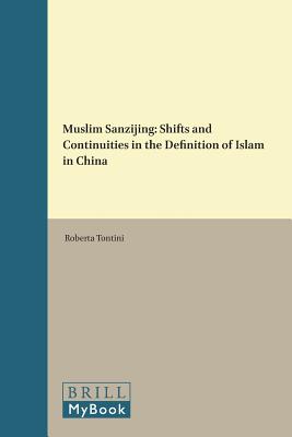 Muslim Sanzijing: Shifts and Continuities in the Definition of Islam in China (China Studies, 34)