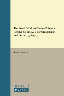 The Poetic Works of Helius Eobanus Hessus: Between Erasmus and Luther, 1518-1524 (Renaissance Society of America) [Hardcover] Vredeveld, Harry