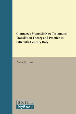 Giannozzo Manetti's New Testament: Translation Theory and Practice in Fifteenth-Century Italy (Brill's Studies in Intellectual History / Brill's Texts . History) (English and Latin Edition) [Hardcover] Den Haan, Annet