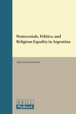 Pentecostals, Politics, and Religious Equality in Argentina (Religion in the Americas) [Hardcover] Aasmundsen, Hans Geir