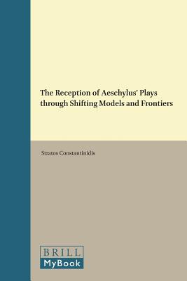 Reception of Aeschylus' Plays Through Shifting Models and Frontiers