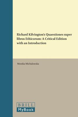 Richard Kilvington's Quaestiones Super Libros Ethicorum (Studien Und Texte Zur Geistesgeschichte Des Mittelalters) (English and Latin Edition) [Hardcover] Michalowska, Monika
