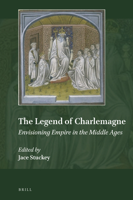 Image for The Legend of Charlemagne Envisioning Empire in the Middle Ages (Explorations in Medieval Culture, 15)