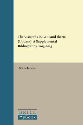 The Visigoths in Gaul and Iberia (Update) (Medieval and Early Modern Iberian World) [Hardcover] Alberto Ferreiro