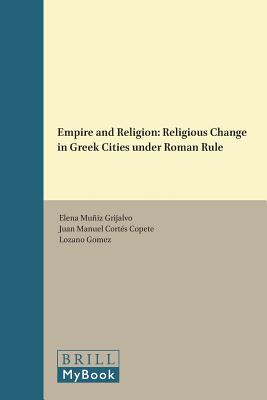 Empire and Religion, Religious Change in Greek Cities under Roman Rule (Impact of Empire) [Hardcover] Elena Muiz Grijalvo and Editor