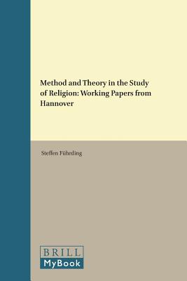 Method and Theory in the Study of Religion: Working Papers from Hannover, (Supplements to Method & Theory in the Study of Religion) [Hardcover] Steffen Fhrding and Editor