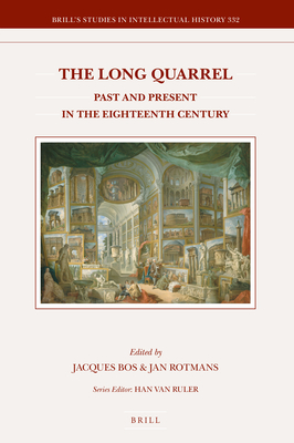 The Long Quarrel Past and Present in the Eighteenth Century (Brill's Studies in Intellectual History, 332)
