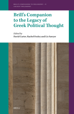 Brill's Companion to the Legacy of Greek Political Thought (Brill's Companions to Philosophy / Brill's Companions to Philosophy: Ancient Philosophy, 8)