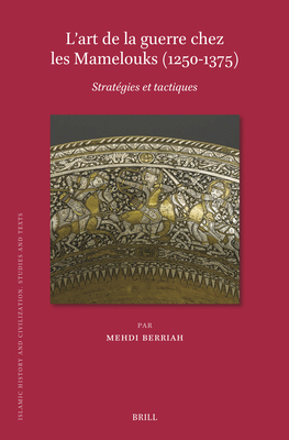 L'art de la guerre chez les Mamelouks (1250-1375) (Islamic History and Civilization) (French Edition)