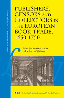 Publishers, Censors and Collectors in the European Book Trade, 1650-1750 (Library of the Written Word: the Handpress World, 126)